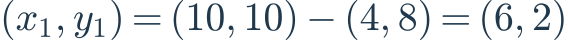 (x_1,y_1)=(10,10)-(4,8)=(6,2)