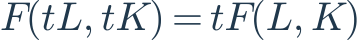 F(tL,tK)=tF(L,K)
