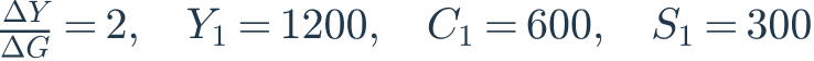 \frac{\Delta Y}{\Delta G}=2,\quad Y_1=1200,\quad C_1=600,\quad S_1=300