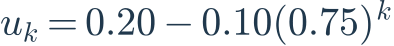 u_k=0.20-0.10(0.75)^k