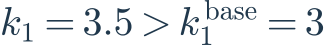 k_1=3.5>k_1^{\rm base}=3