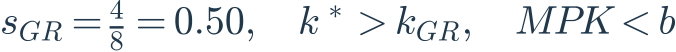 s_{GR}=\frac{4}{8}=0.50,\quad k^*>k_{GR},\quad MPK<b