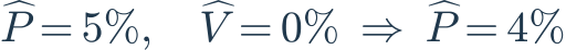 \widehat P=5\%,\quad\widehat V=0\%\ \Rightarrow\ \widehat P=4\%